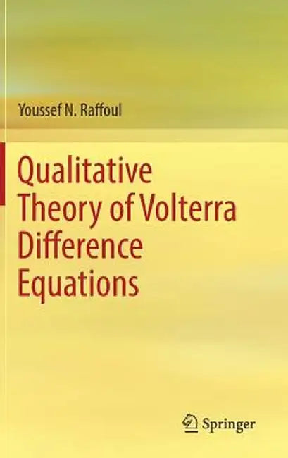 Qualitative Theory of Volterra Difference Equations by Youssef N. Raffoul