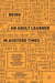 Being an Adult Learner in Austere Times: Exploring the Contexts of Higher, Further and Community Education by Ellen Boeren