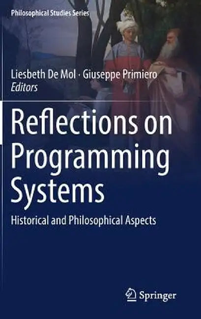 Reflections on Programming Systems: Historical and Philosophical Aspects by Liesbeth de Mol