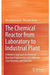 The Chemical Reactor from Laboratory to Industrial Plant-A Modern Approach to Chemical: Reaction Engineering with Different Case Histories and Exercises by Santacesaria