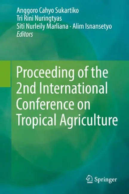 Proceeding of the 2nd International Conference on Tropical Agriculture by Anggoro Cahyo Sukartiko