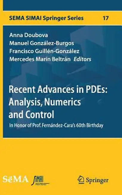Recent Advances in Pdes: Analysis, Numerics and Control: In Honor of Prof. Fernández-Cara's 60th Birthday by Anna Doubova