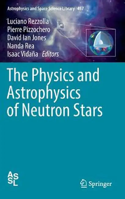 The Physics and Astrophysics of Neutron Stars by Luciano Rezzolla