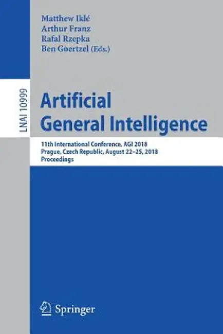 Artificial General Intelligence: 11th International Conference, Agi 2018, Prague, Czech Republic, August 22-25, 2018, Proceedings by Matthew Iklé