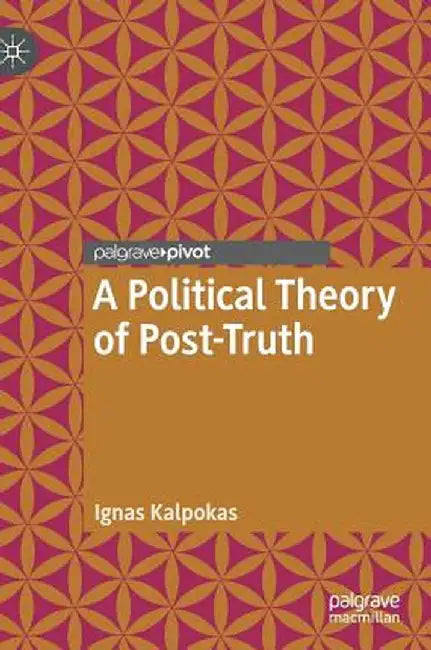 A Political Theory of Post-Truth by Ignas Kalpokas