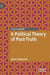 A Political Theory of Post-Truth by Ignas Kalpokas