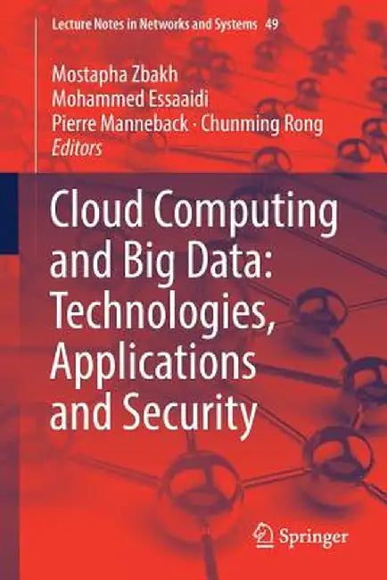 Cloud Computing and Big Data: Technologies, Applications and Security by Mostapha Zbakh