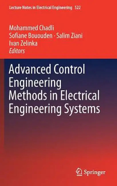 Advanced Control Engineering Methods in Electrical Engineering Systems by Mohammed Chadli