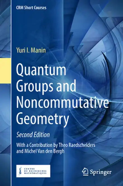 Quantum Groups and Noncommutative Geometry by Yuri I. Manin