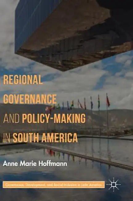 Regional Governance and Policy-Making in South America by Anne Marie Hoffmann