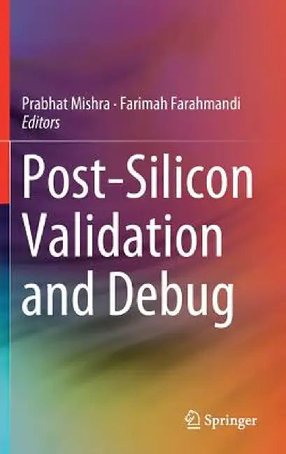 Post-Silicon Validation and Debug by Prabhat Mishra
