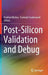 Post-Silicon Validation and Debug by Prabhat Mishra