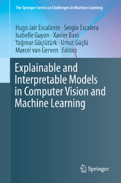 Explainable and Interpretable Models in Computer Vision and Machine Learning by Hugo Jair Escalante, Sergio Escalera, Isabelle Guyon