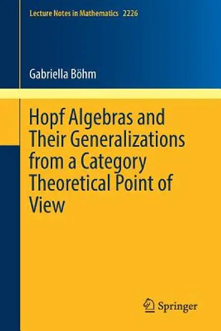 Hopf Algebras and Their Generalizations from a Category Theoretical Point of View by Gabriella Böhm
