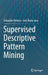 Supervised Descriptive Pattern Mining by Sebastián Ventura