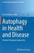 Autophagy in Health and Disease: Potential Therapeutic Approaches by Kursad Turksen