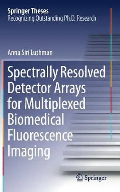 Spectrally Resolved Detector Arrays for Multiplexed Biomedical Fluorescence Imaging by Anna Siri Luthman