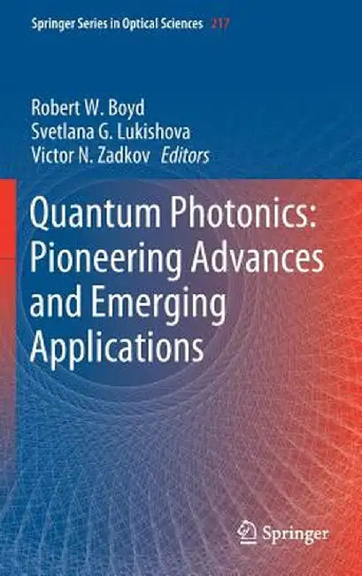 Quantum Photonics: Pioneering Advances and Emerging Applications by Robert W. Boyd