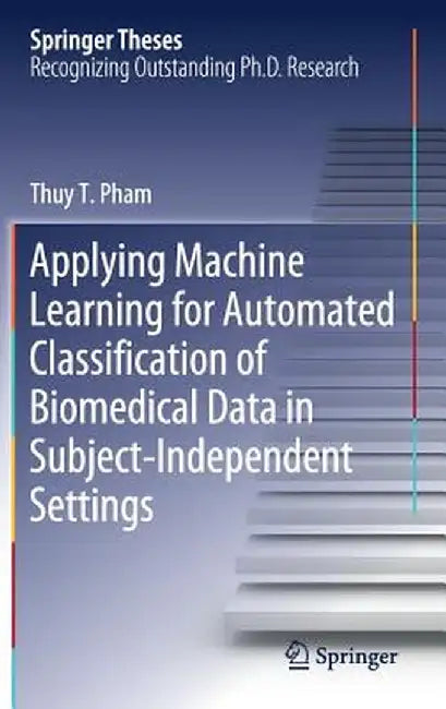 Applying Machine Learning for Automated Classification of Biomedical Data in Subject-Independent Settings by Thuy T. Pham