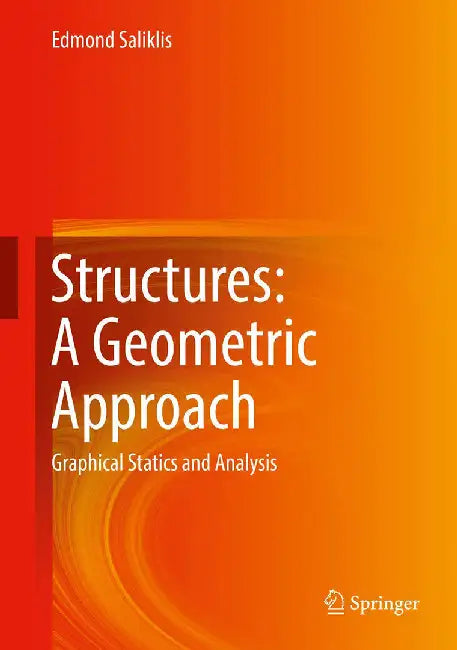 Structures: A Geometric Approach: Graphical Statics and Analysis by Edmond Saliklis
