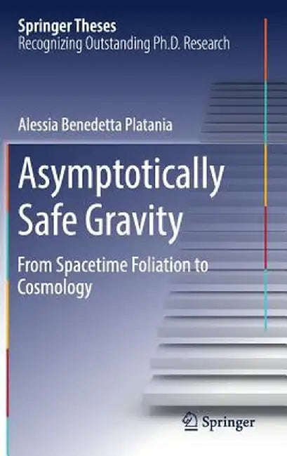 Asymptotically Safe Gravity: From Spacetime Foliation to Cosmology by Alessia Benedetta Platania