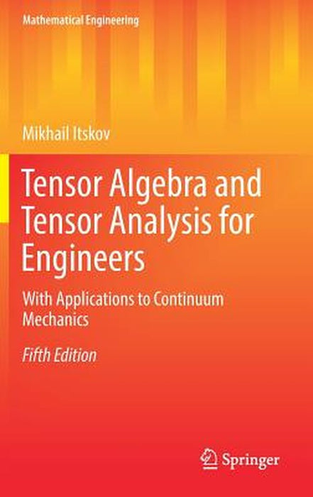Tensor Algebra and Tensor Analysis for Engineers-With Applications to Continuum Mechanics by Itskov