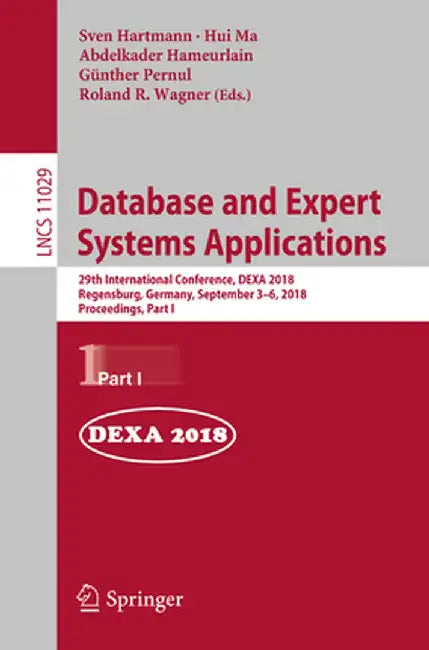 Database and Expert Systems Applications: 29th International Conference, Dexa 2018, Regensburg, Germany, September 3-6, 2018, Proceedings, Part I by Sven Hartmann