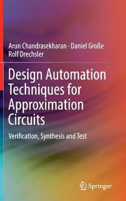 Design Automation Techniques for Approximation Circuits: Verification, Synthesis and Test by Arun Chandrasekharan