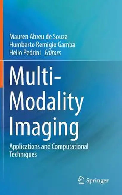Multi-Modality Imaging: Applications and Computational Techniques by Mauren Abreu de Souza