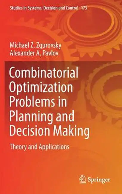 Combinatorial Optimization Problems in Planning and Decision Making: Theory and Applications by Michael Z. Zgurovsky
