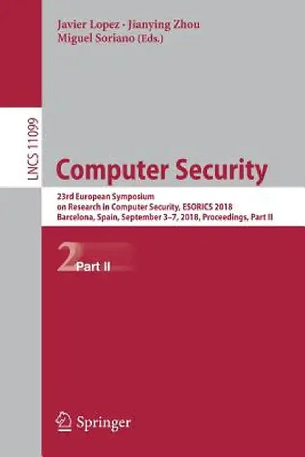 Computer Security: 23rd European Symposium on Research in Computer Security, Esorics 2018, Barcelona, Spain, September 3-7, 2018, Proceedings, Part II by Javier Lopez