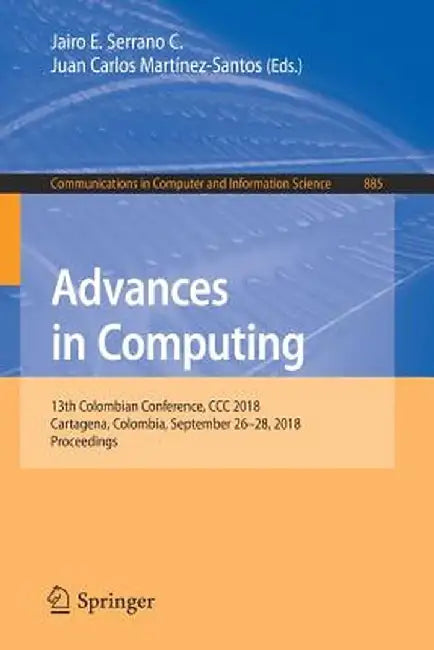Advances in Computing: 13th Colombian Conference, CCC 2018, Cartagena, Colombia, September 26-28, 2018, Proceedings by Jairo E. Serrano C.