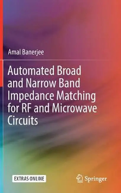 Automated Broad and Narrow Band Impedance Matching for RF and Microwave Circuits by Amal Banerjee