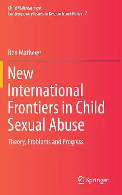 New International Frontiers in Child Sexual Abuse: Theory, Problems and Progress by Ben Mathews