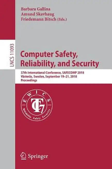 Computer Safety, Reliability, and Security: 37th International Conference, Safecomp 2018, Västerås, Sweden, September 19-21, 2018, Proceedings by Barbara Gallina