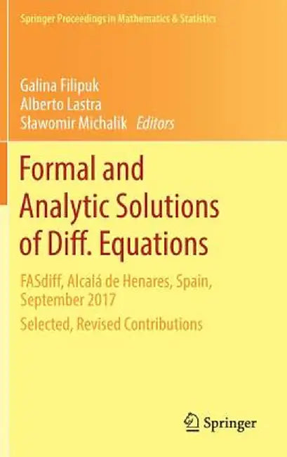Formal and Analytic Solutions of Diff. Equations: Fasdiff, Alcalá de Henares, Spain, September 2017, Selected, Revised Contributions by Galina Filipuk