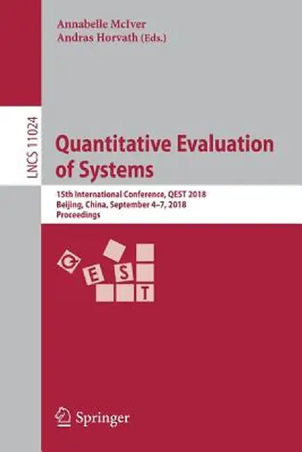 Quantitative Evaluation of Systems: 15th International Conference, Qest 2018, Beijing, China, September 4-7, 2018, Proceedings by Annabelle McIver