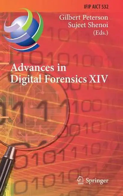 Advances in Digital Forensics XIV: 14th Ifip Wg 11.9 International Conference, New Delhi, India, January 3-5, 2018, Revised Selected Papers by Gilbert Peterson