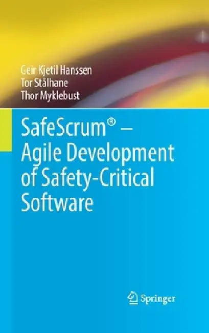 Safescrum(r) - Agile Development of Safety-Critical Software by Geir Kjetil Hanssen