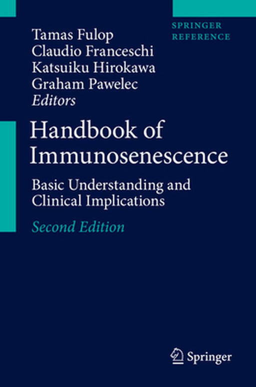 Handbook of Immunosenescence: Basic Understanding and Clinical Implications by Tamas Fulop