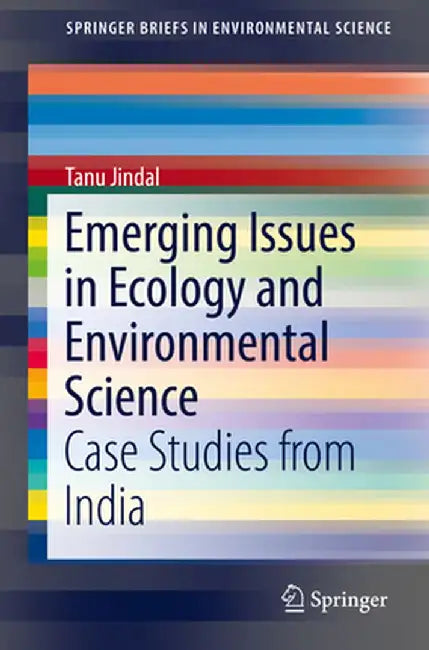 Emerging Issues in Ecology and Environmental Science: Case Studies from India by Tanu Jindal