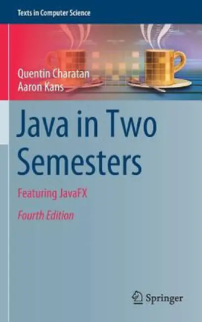 Java in Two Semesters: Featuring Javafx by Charatan, Quentin