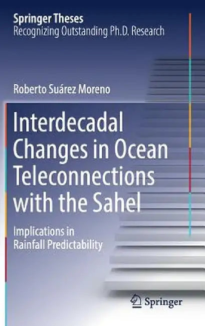 Interdecadal Changes in Ocean Teleconnections with the Sahel: Implications in Rainfall Predictability by Roberto Suárez Moreno