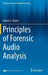 Principles of Forensic Audio Analysis by Robert C. Maher
