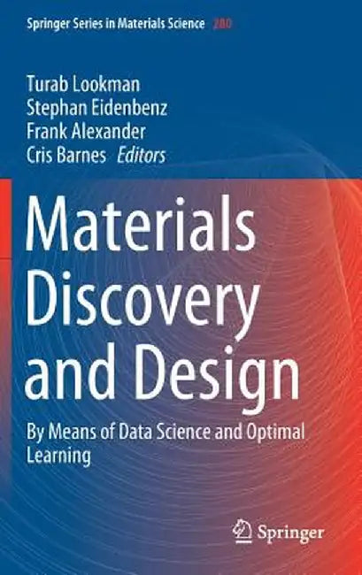 Materials Discovery and Design: By Means of Data Science and Optimal Learning by Turab Lookman