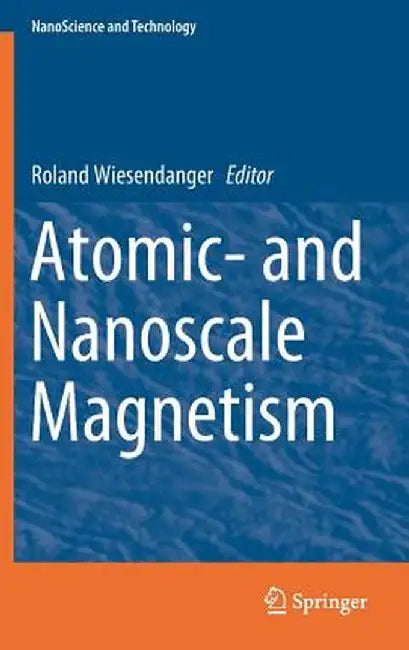 Atomic- And Nanoscale Magnetism by Roland Wiesendanger