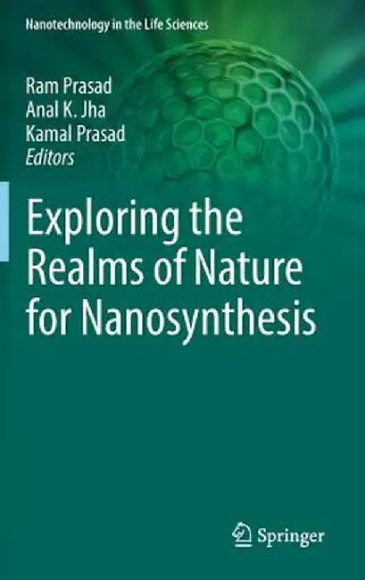Exploring the Realms of Nature for Nanosynthesis by Ram Prasad
