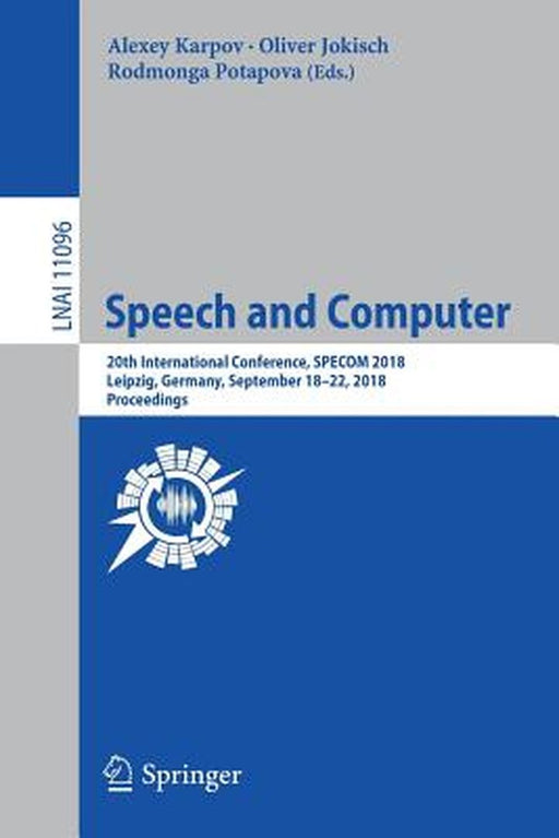 Speech and Computer: 20th International Conference, Specom 2018, Leipzig, Germany, September 18-22, 2018, Proceedings by Alexey Karpov