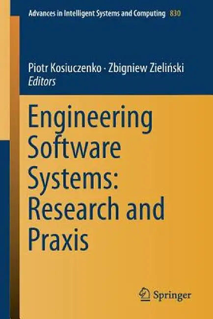 Engineering Software Systems: Research and PRAXIS by Piotr Kosiuczenko