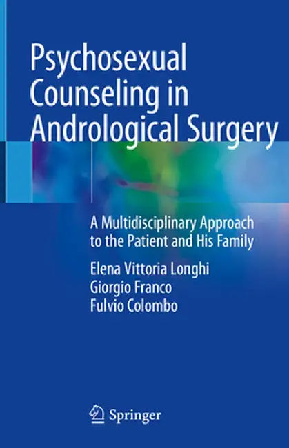 Psychosexual Counseling in Andrological Surgery: A Multidisciplinary Approach to the Patient and His Family by Elena Vittoria Longhi